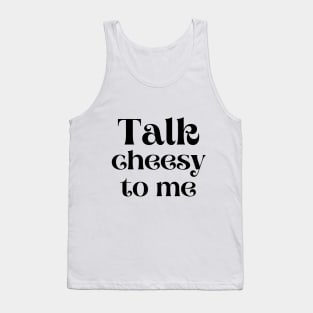 Talk cheesy to me Tank Top